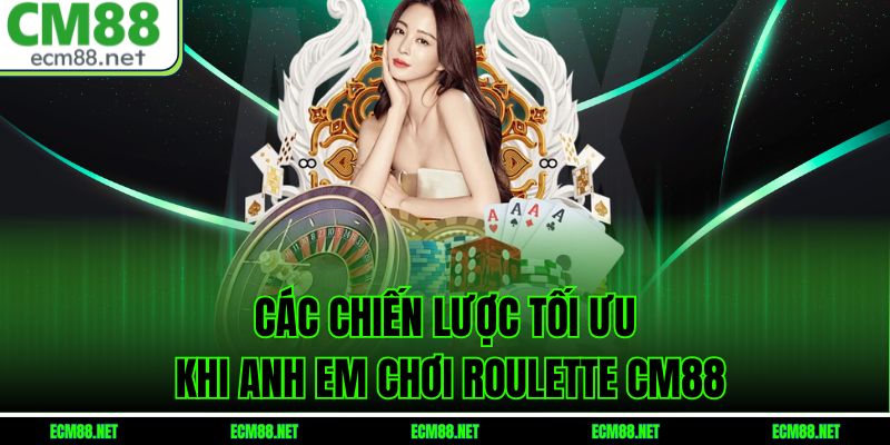 Các chiến lược tối ưu khi anh em chơi roulette CM88