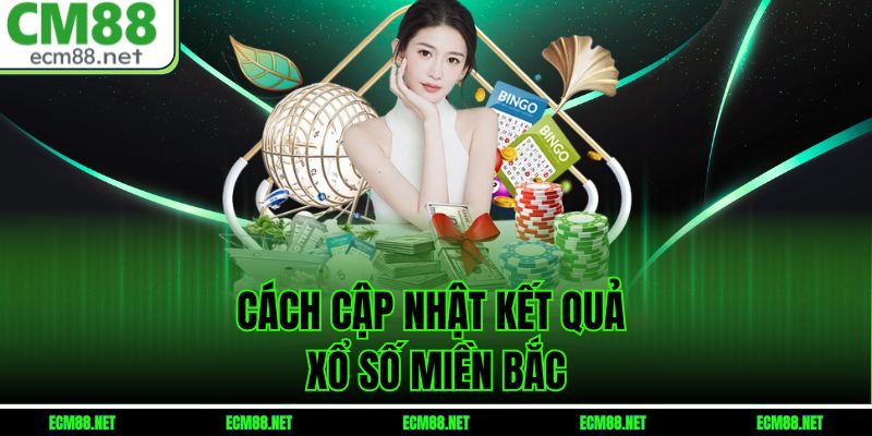 Cách cập nhật kết quả xổ số miền Bắc