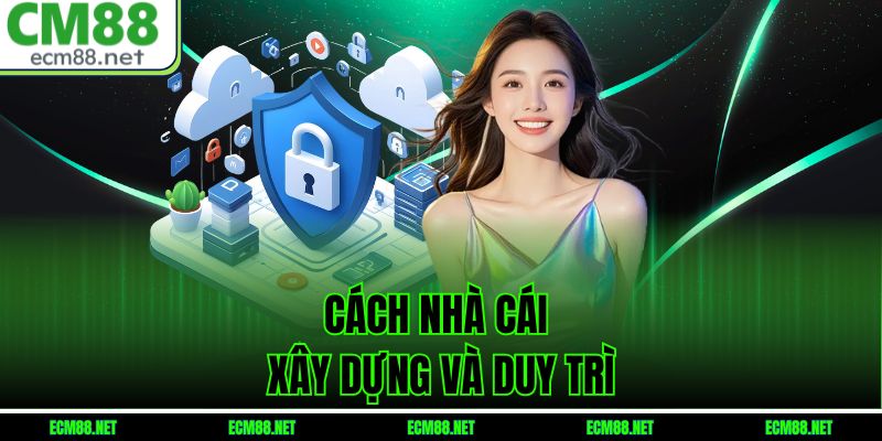 Cách nhà cái xây dựng và duy trì