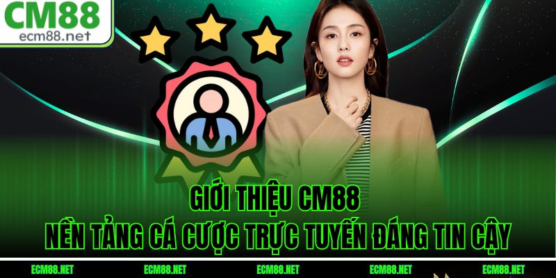 Giới Thiệu CM88 – Nền Tảng Cá Cược Trực Tuyến Đáng Tin Cậy