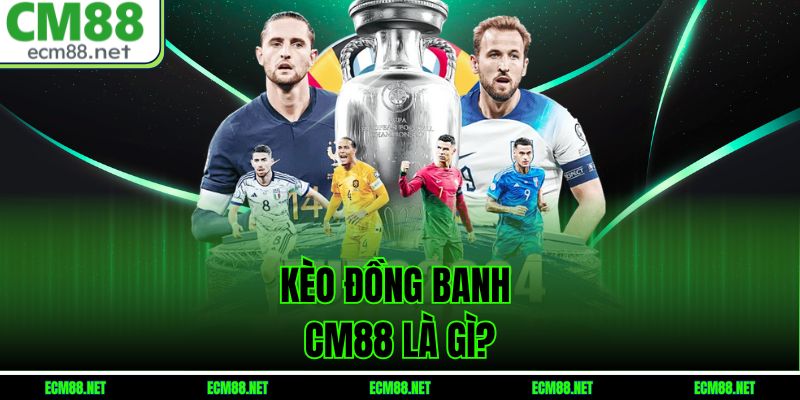 Kèo đồng banh CM88 là gì?