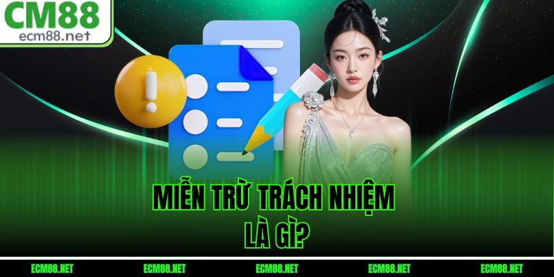 Miễn trừ trách nhiệm là gì?