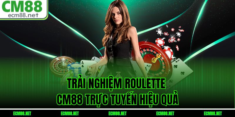 Trải nghiệm roulette CM88 trực tuyến hiệu quả