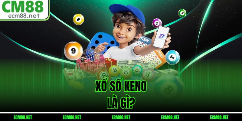 Xổ Số Keno Là Gì?