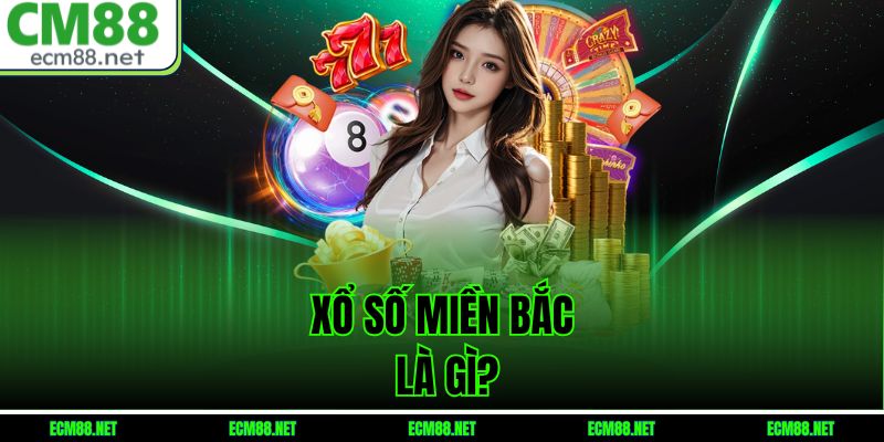 Xổ số miền Bắc là gì?